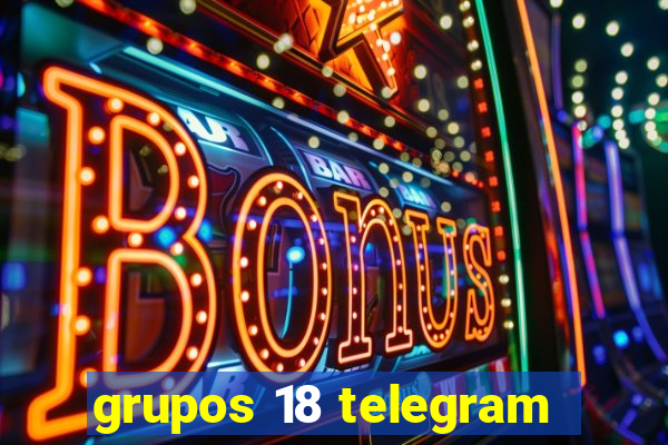 grupos 18 telegram